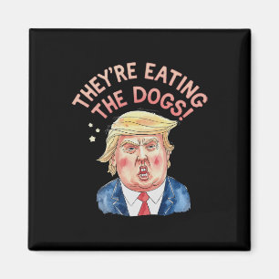 They're Trump Eating The Dogs - Trump Meme  Magnet