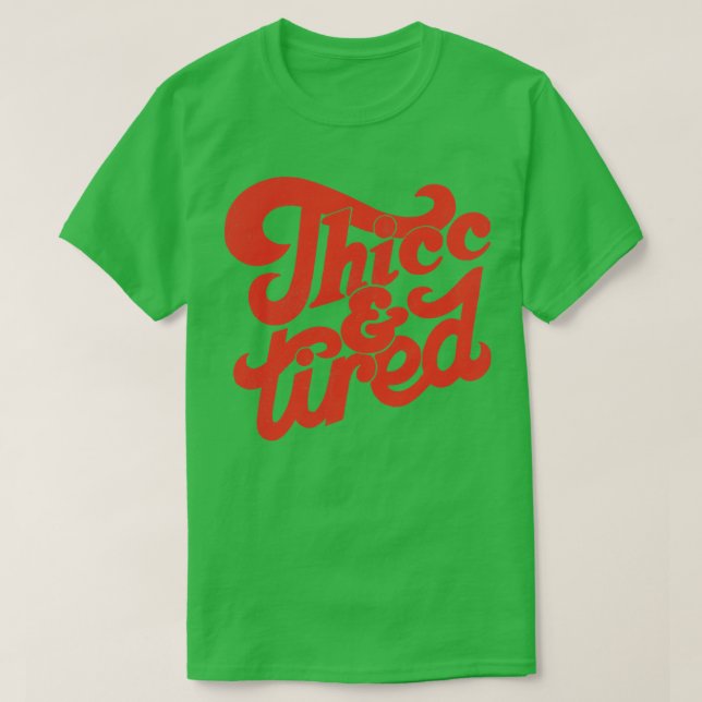 Thicc and Tired 2 T-Shirt (Design Front)