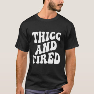 Thicc And Tired Saying Groovy Thicc & Tired Women T-Shirt
