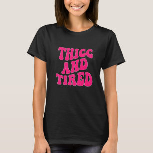 Thicc And Tired Saying Groovy Thicc & Tired Women  T-Shirt