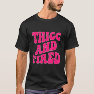 Thicc And Tired  Saying Groovy Thicc & Tired Women T-Shirt