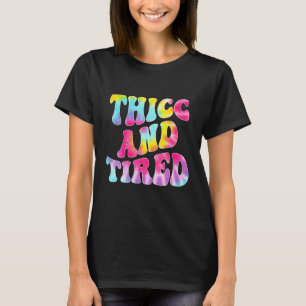 Thicc And Tired Saying Groovy Thicc & Tired Women T-Shirt
