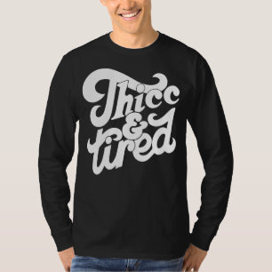 Thicc And Tired Saying Groovy Women Thicc & Tired T-Shirt