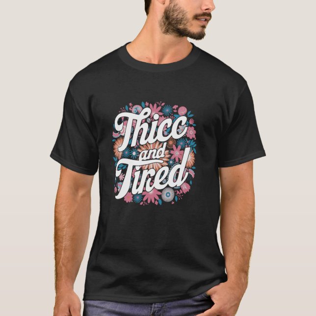 Thicc And Tired T-Shirt (Front)