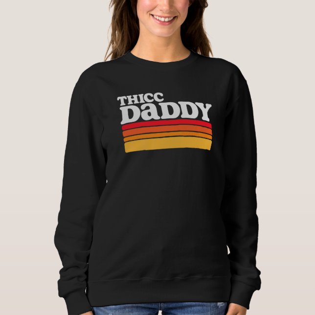 Thicc Daddy  Retro Big Dude Sweatshirt (Front)