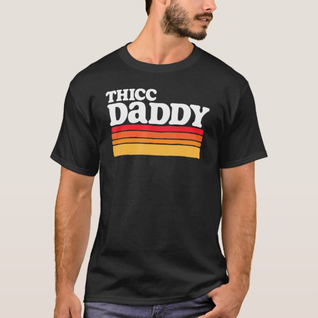 Thicc Daddy   Retro Big Dude T-Shirt (Front)