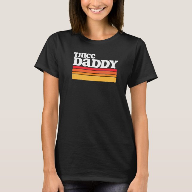 Thicc Daddy  Retro Big Dude T-Shirt (Front)