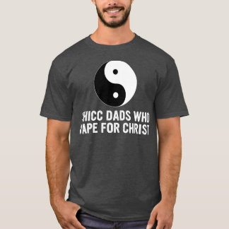 Thicc Dads Who Vape For Christ Father Day  T-Shirt