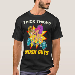 Thicc Thighs Crush Guys Weightlifting Workout Tee