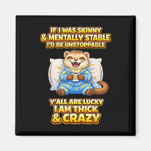 Thick And Crazy Funny Mental Health Ferret Quote Magnet