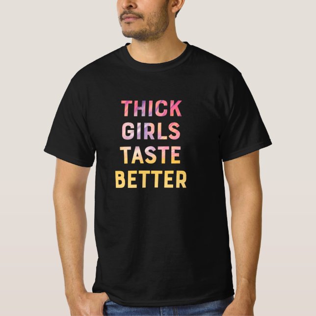 Thick girls taste better funny slogan girls T-Shirt (Front)