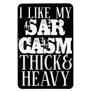 Thick & Heavy Sarcasm Magnet