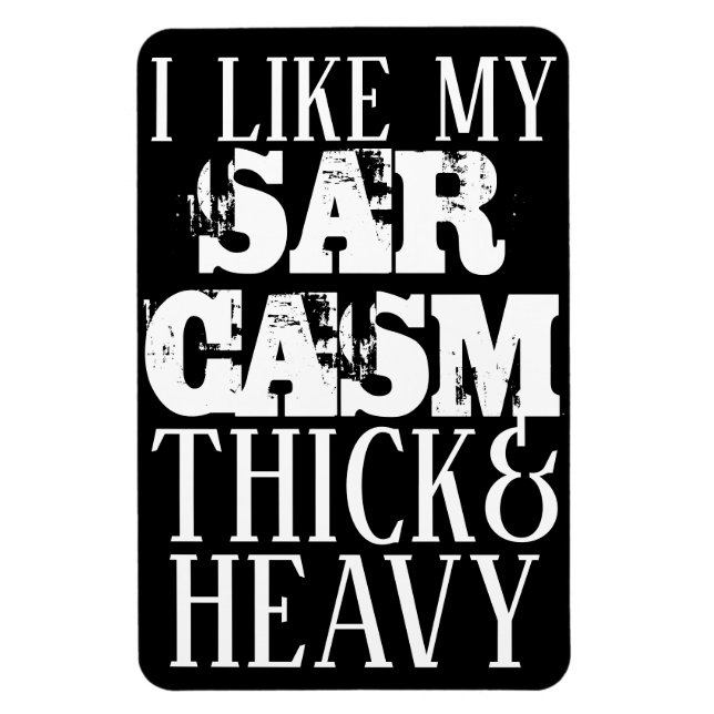 Thick & Heavy Sarcasm Magnet (Vertical)
