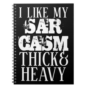 Thick & Heavy Sarcasm Spiral Notebook