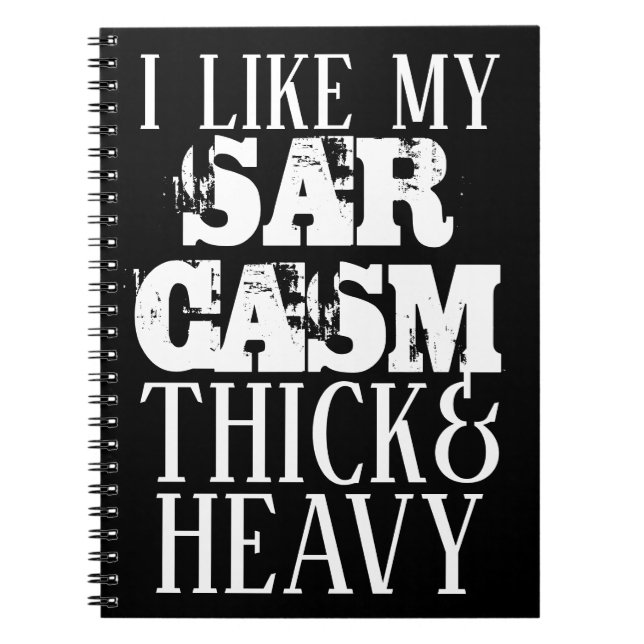 Thick & Heavy Sarcasm Spiral Notebook (Front)