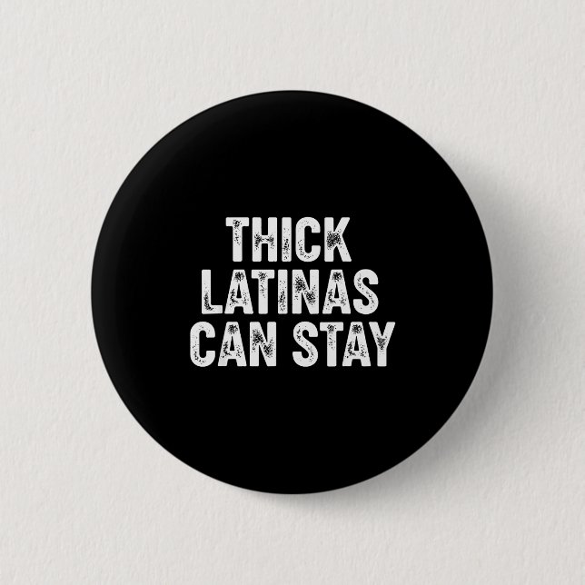 Thick Latinas Can Stay  6 Cm Round Badge (Front)