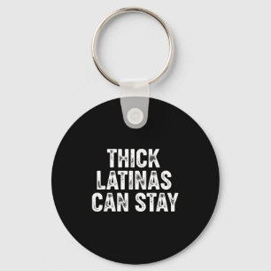 Thick Latinas Can Stay  Key Ring