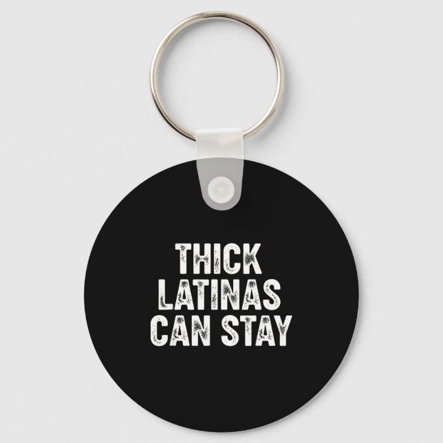 Thick Latinas Can Stay  Key Ring (Front)
