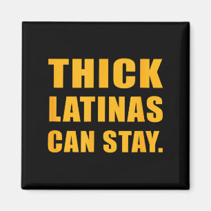 Thick latinas can stay  magnet