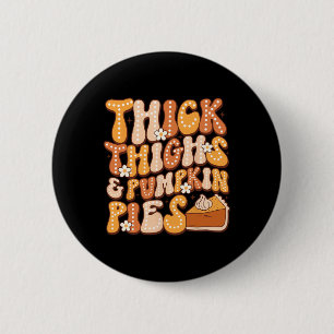 Thick Thighs & Pumpkin Pies Thanksgiving Fall 6 Cm Round Badge