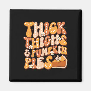 Thick Thighs &amp; Pumpkin Pies Thanksgiving Fall  Magnet