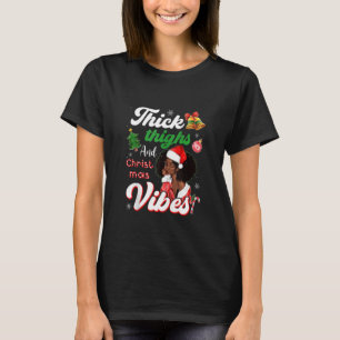 Thick Thighs And Christmas Vibes Melanin Black Gir T-Shirt