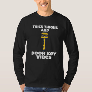 Thick Thighs And Door Key Vibes Dork Dorky Pun Hu T-Shirt