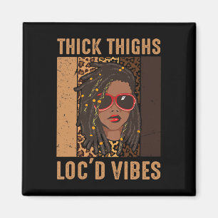 Thick Thighs And Loc'd Vibes Melanin Black Women J Magnet