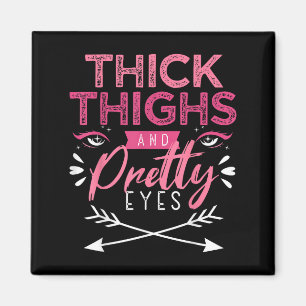 Thick Thighs And Pretty Eyes Motivation Beautiful Magnet
