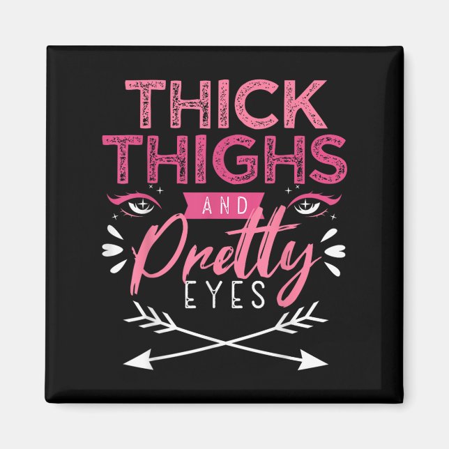 Thick Thighs And Pretty Eyes Motivation Beautiful  Magnet (Front)