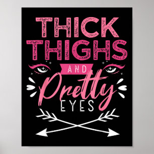 Thick Thighs And Pretty Eyes Motivation Beautiful Poster