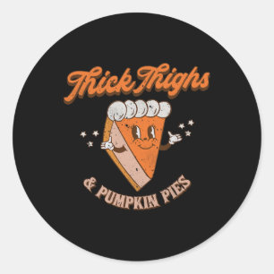 Thick Thighs and Pumpkin Pies Fall Season Thanksgi Classic Round Sticker