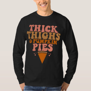 Thick Thighs and Pumpkin Pies Family Thanksgiving T-Shirt