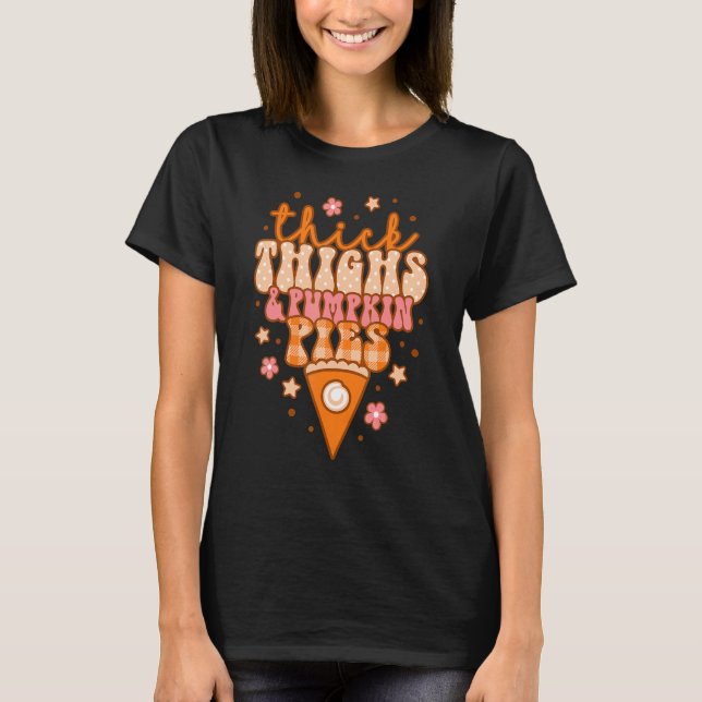 Thick Thighs And Pumpkin Pies Retro Groovy Thanksg T-Shirt (Front)