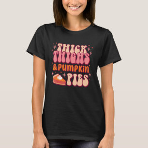 Thick Thighs And Pumpkin Pies Retro Groovy Thanksg T-Shirt