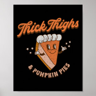 Thick Thighs And Pumpkin Pies Thanksgiving Fall Se Poster