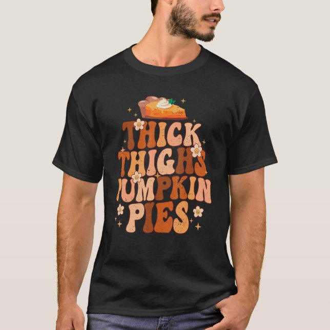 Thick Thighs And Pumpkin Pies Thanksgiving Fall Se T-Shirt (Front)