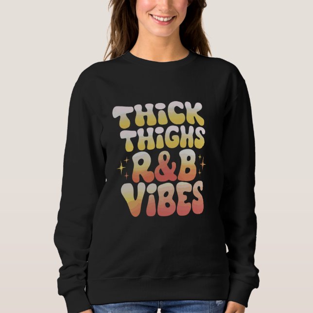 Thick Thighs And R&B Vibes Hip Hop 1 Sweatshirt (Front)