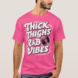 Thick Thighs And Rb Vibes Hip Hop T-Shirt