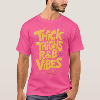 Thick Thighs And Rb Vibes Hip Hop T-Shirt