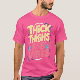 Thick Thighs And Rb Vibes Hip Hop T-Shirt