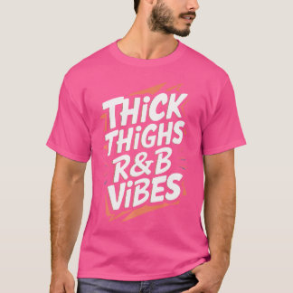 Thick Thighs And Rb Vibes Hip Hop T-Shirt
