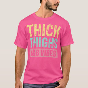 Thick Thighs And Rb Vibes Hip Hop T-Shirt