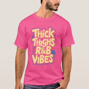 Thick Thighs And Rb Vibes Hip Hop T-Shirt