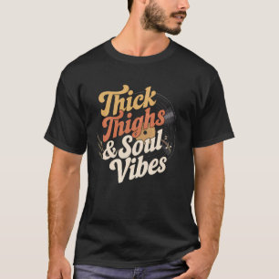 Thick Thighs And Soul Vibes Music T-Shirt