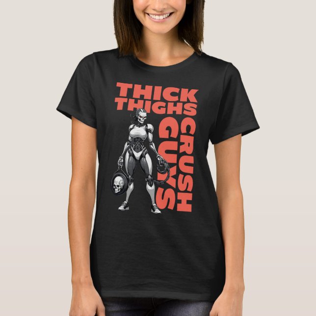 Thick Thighs Crush Guys Weightlifting Bodybuilding T-Shirt (Front)