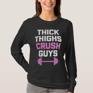 Thick Thighs Crush Guys   Workout Women Girls Cool T-Shirt
