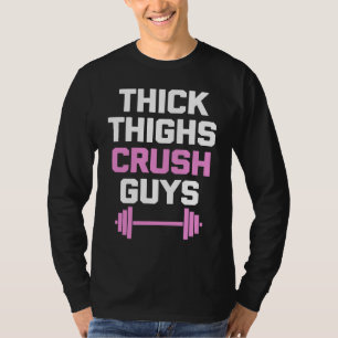 Thick Thighs Crush Guys   Workout Women Girls Cool T-Shirt
