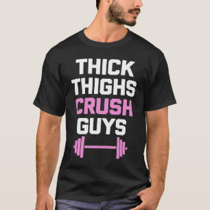 Thick Thighs Crush Guys   Workout Women Girls Cool T-Shirt