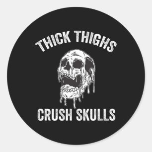 Thick Thighs Crush Skulls Funny Gym Motivation Leg Classic Round Sticker